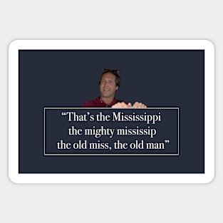 That's the Mississippi, the might mississip, the old miss, the old man" Sticker